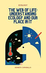 eBook (epub) The Web of Life: Understanding Ecology and Our Place in It de Kenneth Caraballo