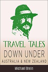 eBook (epub) Travel Tales: Down Under Australia & New Zealand (True Travel Tales) de Michael Brein