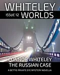 E-Book (epub) Whiteley Worlds Issue 12: The Russian Case A Bettie Private Eye Mystery Novella von Connor Whiteley