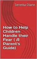 E-Book (epub) How to Help Children Handle their Fear ( A Parent's Guide) von Senetta Diane