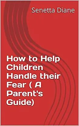E-Book (epub) How to Help Children Handle their Fear ( A Parent's Guide) von Senetta Diane