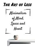E-Book (epub) The Art of Less Minimalism of Mind, Space and Heart von Fra