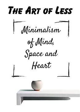 E-Book (epub) The Art of Less Minimalism of Mind, Space and Heart von Fra