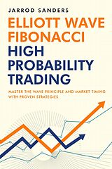 eBook (epub) Elliott Wave - Fibonacci High Probability Trading: Master The Wave Principle And Market Timing With Proven Strategies de Jarrod Sanders