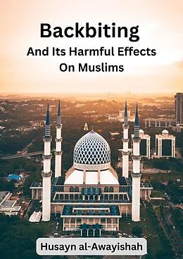 E-Book (epub) Backbiting and Its Harmful Effects on Muslims von Husayn al-Awayishah