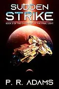 E-Book (epub) Sudden Strike (The Chronicle of the Final Light, #2) von P R Adams