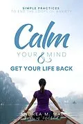 E-Book (epub) Calm Your Mind & Get Your Life Back : Simple Practices to End the Loops of Anxiety von Andrea M. Mai