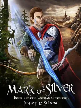 E-Book (epub) Mark of Silver (The Ladrian Chronicles, #1) von Jeremy D. Schone