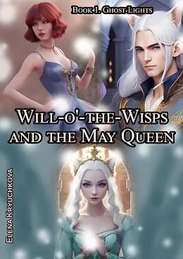 E-Book (epub) Will-o'-the-Wisps and the May Queen. Book 1. Ghost Lights von Elena Kryuchkova