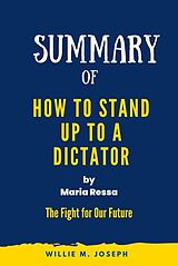 eBook (epub) Summary of How to Stand Up to a Dictator By Maria Ressa : The Fight for Our Future de Willie M. Joseph