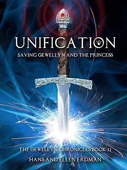 E-Book (epub) Unification: Saving Gewellyn and the Princess (The Gewellyn Chronicles, #11) von Hans Erdman