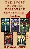 E-Book (epub) The Scott McCully Espionage Adventures Omnibus (A Scott McCully Espionage Adventure, #6) von Jessica C. Joiner