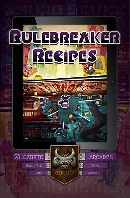 E-Book (epub) Rulebreaker Recipes (Wildebyte Arcades, #2) von Tiamo Pastoor