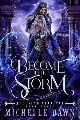 E-Book (epub) Become the Storm (Thousand Year War, #3) von Michelle Dawn