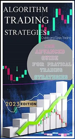 E-Book (epub) Algorithm Trading Strategies- Crypto and Forex - The Advanced Guide For Practical Trading Strategies von Murry Naga