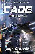 E-Book (epub) Hardcase: Cade - A Sci-fi Detective Thriller von Neil Hunter, Alexander Dudar