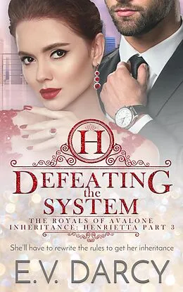 E-Book (epub) Defeating the System (The Royals of Avalone, #6) von E. V. Darcy