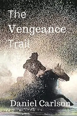 E-Book (epub) The Vengeance Trail von Daniel Carlson