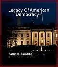 E-Book (epub) Legacy of American Democracy von Carlos Benito Camacho