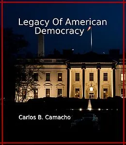 E-Book (epub) Legacy of American Democracy von Carlos Benito Camacho