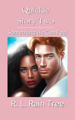 E-Book (epub) Quickie Story Two: Something He Can Feel von R. L. Rain Tree