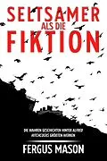 E-Book (epub) Seltsamer Als Die Fiktion: Die Wahren Geschichten Hinter Alfred Hitchcocks Großartigsten Werken von Fergus Mason