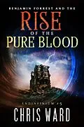 E-Book (epub) Benjamin Forrest and the Rise of the Pure Blood (Endinfinium) von Chris Ward