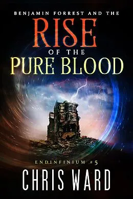 E-Book (epub) Benjamin Forrest and the Rise of the Pure Blood (Endinfinium) von Chris Ward
