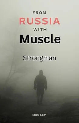 E-Book (epub) From Russia with Muscle: Strongman von Eric Lep