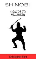 E-Book (epub) Shinobi: A Guide to Ninjutsu (The Martial Arts Collection) von Christopher Ford