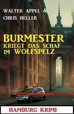 E-Book (epub) Burmester kriegt das Schaf im Wolfspelz: Hamburg Krimi von Chris Heller, Walter Appel