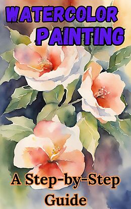 eBook (epub) Watercolor Painting : A Step-by-Step Guide de Ruchini Kaushalya