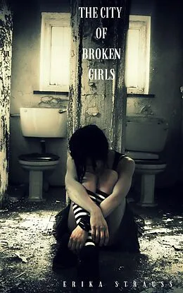 E-Book (epub) The City of Broken Girls von Erika Strauss