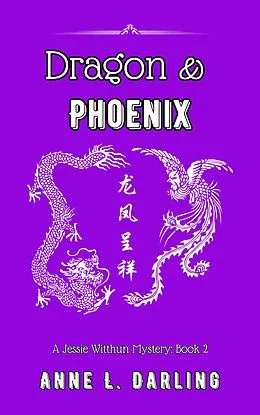 E-Book (epub) Dragon & Phoenix: A Jessie Witthun Mystery, Book 2 (Jessie Witthun Mysteries, #2) von Anne L. Darling