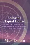 E-Book (epub) Enjoying Equal House, Why One of the Oldest Astrological House Systems is so Easy to Use von Mary English