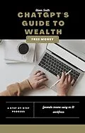 E-Book (epub) ChatGPT's Guide to Wealth: How to Make Money with Conversational AI Technology von Oliver Smith