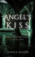 E-Book (epub) Angel's Kiss (The Phantom Saga) von Jessica Mason