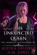 E-Book (epub) The Unexpected Queen (The Immortal Brotherhood, #4) von Alesha Escobar, H. M. Jones