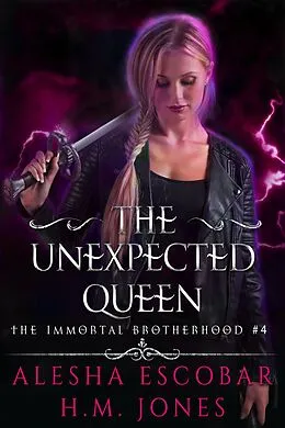 E-Book (epub) The Unexpected Queen (The Immortal Brotherhood, #4) von Alesha Escobar, H. M. Jones
