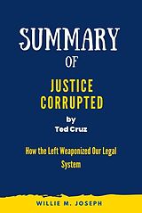 eBook (epub) Summary of Justice Corrupted by Ted Cruz: How the Left Weaponized Our Legal System de Willie M. Joseph