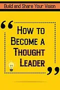 E-Book (epub) How to Become a Thought Leader: Build and Share Your Vision (Financial Freedom, #45) von Joshua King
