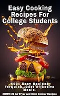 E-Book (epub) Easy Cooking Recipes For College Students: 400+ Easy Recipes For Quick Cost Effective Meals von Cary Ganz