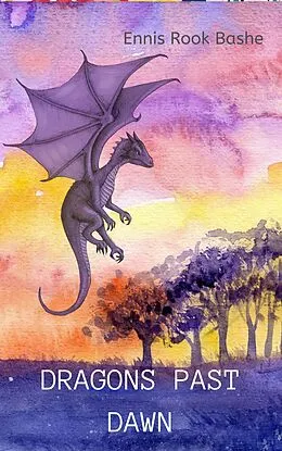 E-Book (epub) Dragons Past Dawn von Ennis Rook Bashe