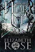 E-Book (epub) Heart of Ice: A Retelling of the Snow Queen (Tangled Tales, #7) von Elizabeth Rose