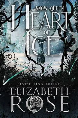 E-Book (epub) Heart of Ice: A Retelling of the Snow Queen (Tangled Tales, #7) von Elizabeth Rose