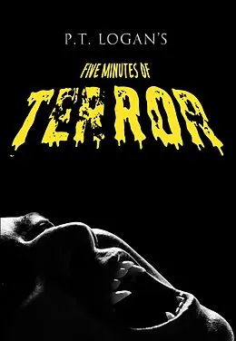 E-Book (epub) P.T. Logan's Five Minutes of Terror von Patrick Logan, P. T. Logan