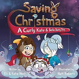 E-Book (epub) Saving Christmas: A Curly Kate and Bella Bunny Adventure von Elli West, Katie West