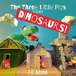 E-Book (epub) The Three Little Pigs Retold With Dinosaurs! (Dinosaur Fairy Tales) von E. B. Adams