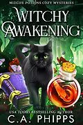 E-Book (epub) Witchy Awakening (Midlife Potions Cozy Mysteries, #1) von C. A. Phipps