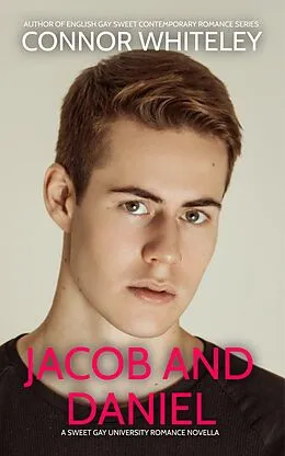 E-Book (epub) Jacob And Daniel: A Sweet Gay University Romance Novella (The English Gay Contemporary Romance Books, #3) von Connor Whiteley